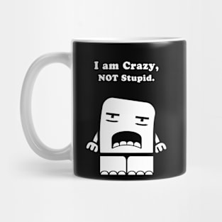 I Am Crazy, Not Stupid. Mug